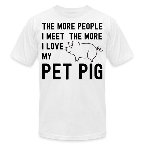 The More People I Meet The More I Love My Pet Pig - Unisex Jersey T-Shirt by Bella + Canvas