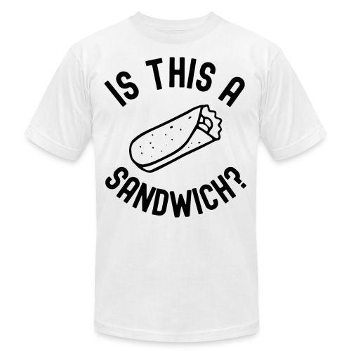 Burrito Is A Sandwich? (in black letters) - Unisex Jersey T-Shirt by Bella + Canvas