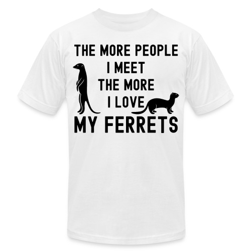 The More People I Meet The More I Love My Ferrets - Unisex Jersey T-Shirt by Bella + Canvas