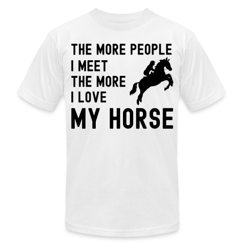 The More People I Meet The More I Love My Horse - Unisex Jersey T-Shirt by Bella + Canvas