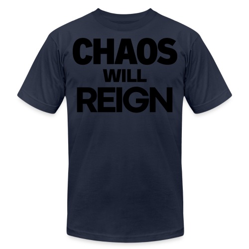 CHAOS Will REIGN(in black letters) - Unisex Jersey T-Shirt by Bella + Canvas