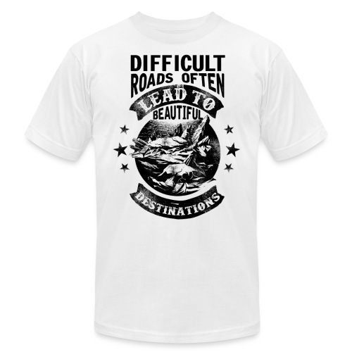 Difficult Roads Often Lead To Beautiful Destinat - Unisex Jersey T-Shirt by Bella + Canvas
