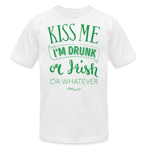 Kiss Me. I'm Drunk. Or Irish. Or Whatever - Unisex Jersey T-Shirt by Bella + Canvas