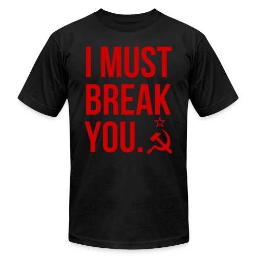I MUST BREAK YOU Hammer Sickle Soviet Red on White - Unisex Jersey T-Shirt by Bella + Canvas