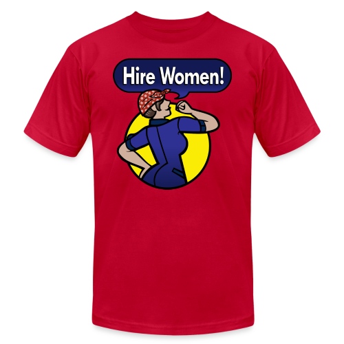 Hire Women! T-Shirt - Unisex Jersey T-Shirt by Bella + Canvas