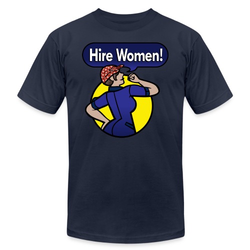 Hire Women! T-Shirt - Unisex Jersey T-Shirt by Bella + Canvas