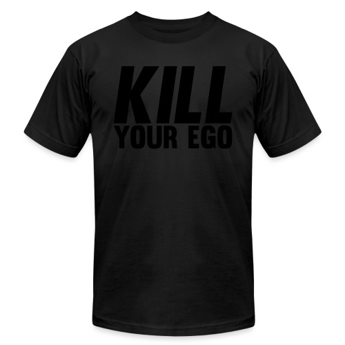 Kill Your Ego - Unisex Jersey T-Shirt by Bella + Canvas