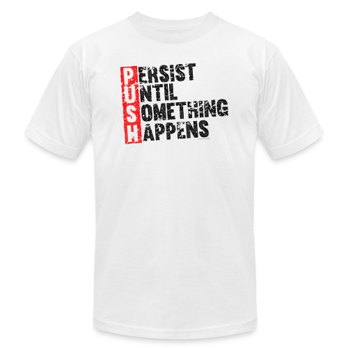Push Retro = Persist Until Something Happens - Unisex Jersey T-Shirt by Bella + Canvas