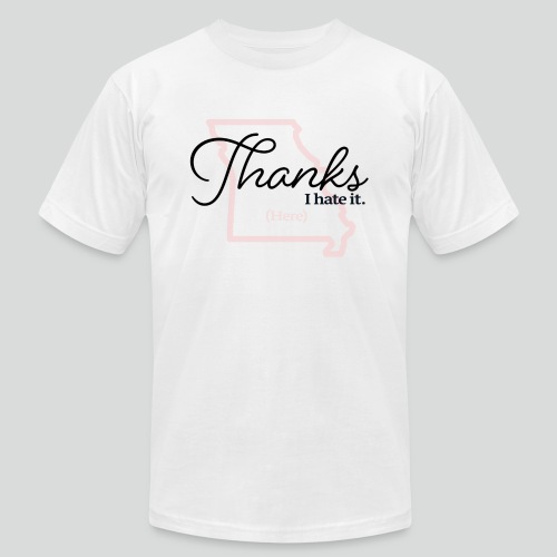 Thanks i hate it (here) - Unisex Jersey T-Shirt by Bella + Canvas