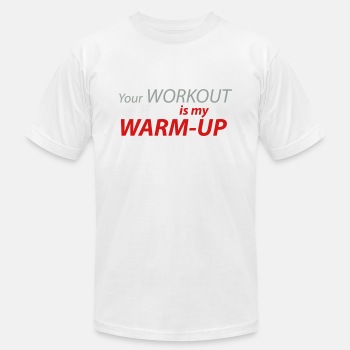 Your workout is my warm-up - Unisex Jersey T-shirt