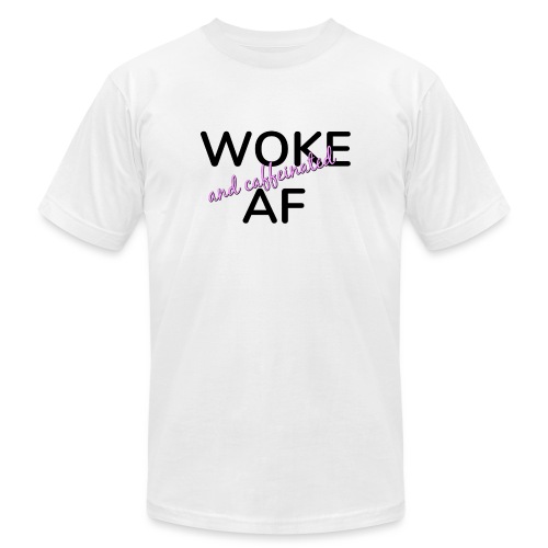 Woke & Caffeinated AF design - Unisex Jersey T-Shirt by Bella + Canvas