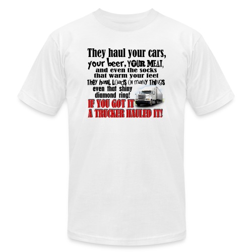 Trucker Hauled It - Unisex Jersey T-Shirt by Bella + Canvas
