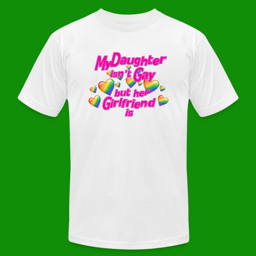 My Daughter isn't Gay - Unisex Jersey T-Shirt by Bella + Canvas