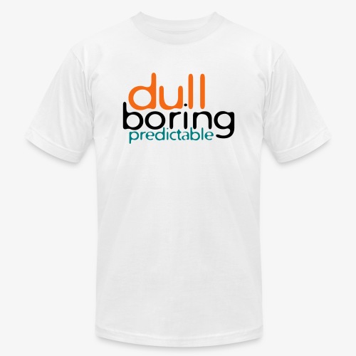 8479676 152563579 Dull Boring Predictable - Unisex Jersey T-Shirt by Bella + Canvas