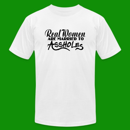Real Women Marry A$$holes - Unisex Jersey T-Shirt by Bella + Canvas