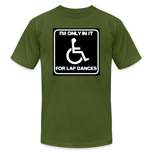 Only in my wheelchair for the lap dances. Fun shir - Unisex Jersey T-Shirt by Bella + Canvas