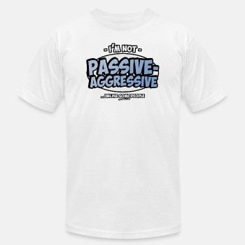 I'm not passive aggressive ...unlike SOME people - Unisex Jersey T-shirt