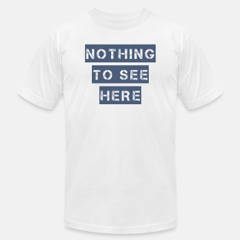Nothing to see here - Unisex Jersey T-shirt