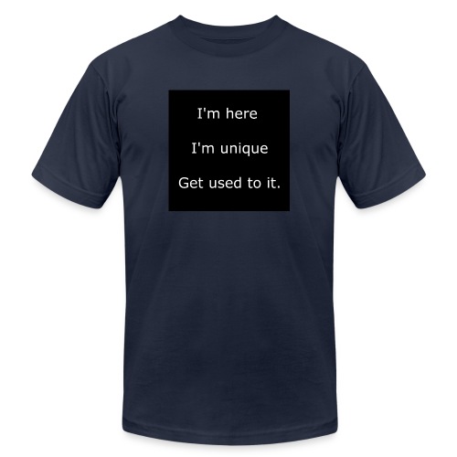 I'M HERE, I'M UNIQUE, GET USED TO IT. - Unisex Jersey T-Shirt by Bella + Canvas