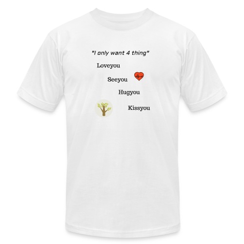I only want 4 thing - Unisex Jersey T-Shirt by Bella + Canvas