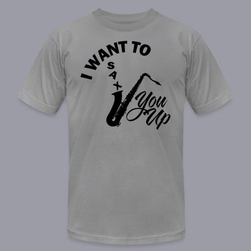I WANT TO SAX YOU UP - Unisex Jersey T-Shirt by Bella + Canvas
