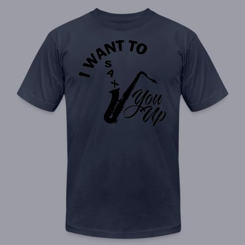 I WANT TO SAX YOU UP - Unisex Jersey T-Shirt by Bella + Canvas