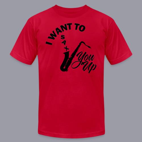 I WANT TO SAX YOU UP - Unisex Jersey T-Shirt by Bella + Canvas
