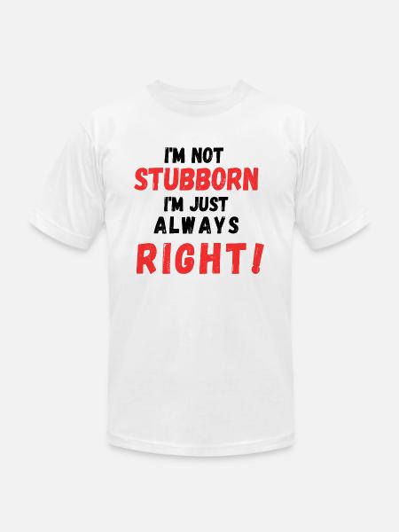 Stubborn Right Bold Text - Unisex Jersey T-Shirt by Bella + Canvas - white