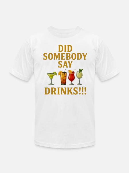 Did Somebody say drinks - Unisex Jersey T-Shirt by Bella + Canvas - white
