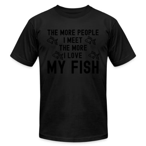 The More People I Meet The More I Love My Fish - Unisex Jersey T-Shirt by Bella + Canvas