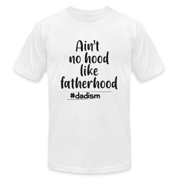 Ain't no hood like fatherhood - Unisex Jersey T-Shirt by Bella + Canvas - white - Front - Jose (178cm)