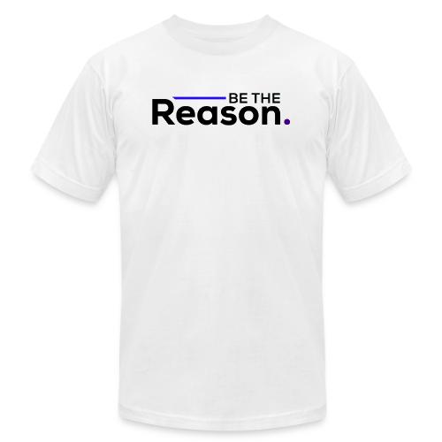 Be The Reason (black font) - Unisex Jersey T-Shirt by Bella + Canvas