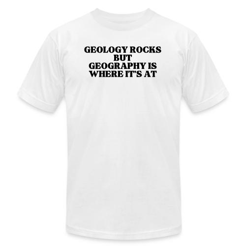 geology rocks but geography is where it's at - Unisex Jersey T-Shirt by Bella + Canvas