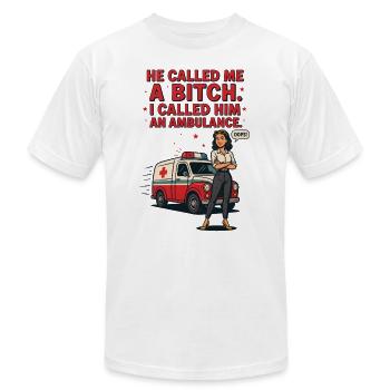He Called Me A Bi*ch I Called Him An Ambulance   - Unisex Jersey T-Shirt by Bella + Canvas - white - Front - Jose (178cm)
