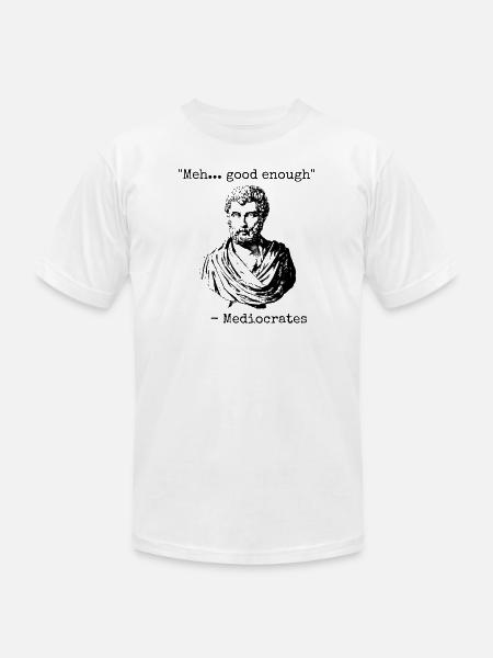 Mediocrates Meh Good Enough - Unisex Jersey T-Shirt by Bella + Canvas - white