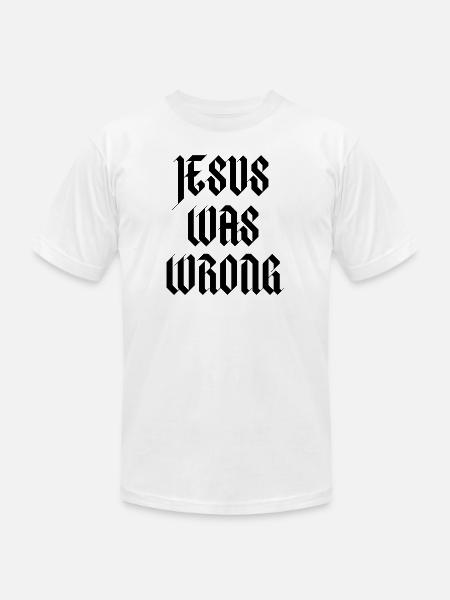 Jesus Was Wrong - Unisex Jersey T-Shirt by Bella + Canvas - white