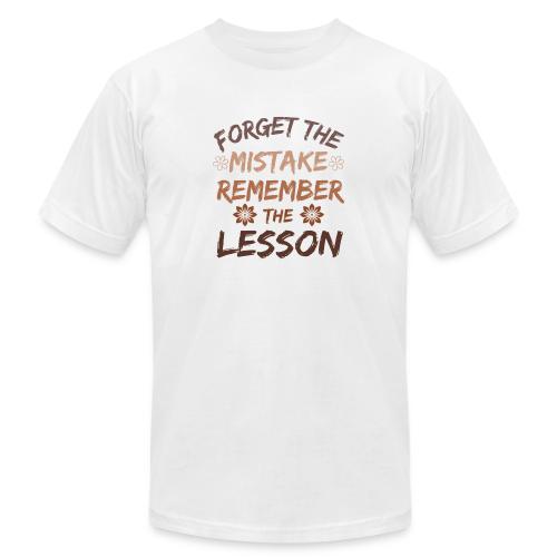 Forget the mistake remember the lesson. - Unisex Jersey T-Shirt by Bella + Canvas
