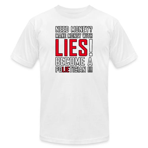 Lies Pay: Become a PoLIEtician Satire - Unisex Jersey T-Shirt by Bella + Canvas