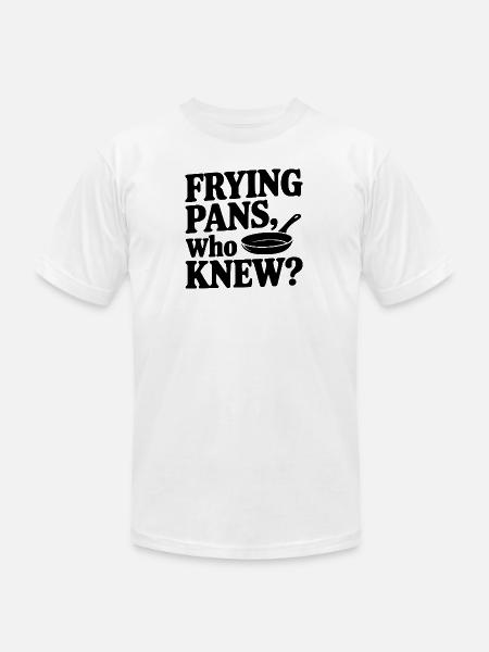 Frying Pans, Who Knew? - Unisex Jersey T-Shirt by Bella + Canvas - white