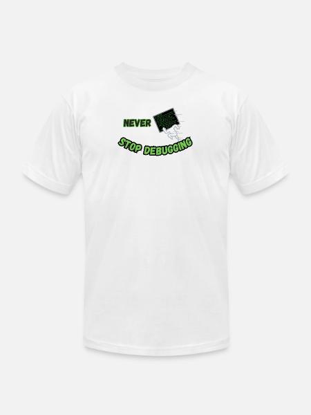 Never Stop Debugging - Funny Programmer - Unisex Jersey T-Shirt by Bella + Canvas - white