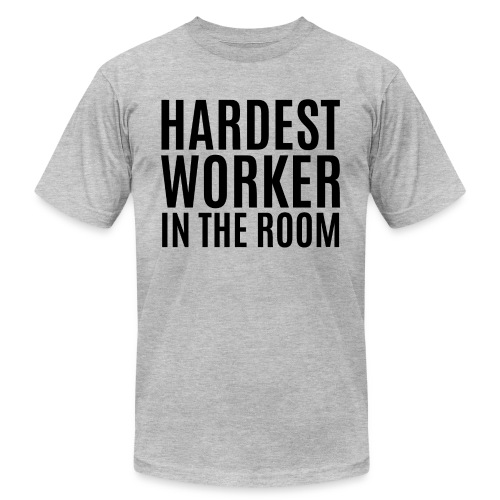 Hardest Worker In The Room (in black letters) - Unisex Jersey T-Shirt by Bella + Canvas