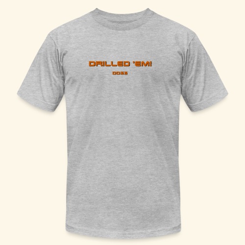 only drilled 'em orange! - Unisex Jersey T-Shirt by Bella + Canvas