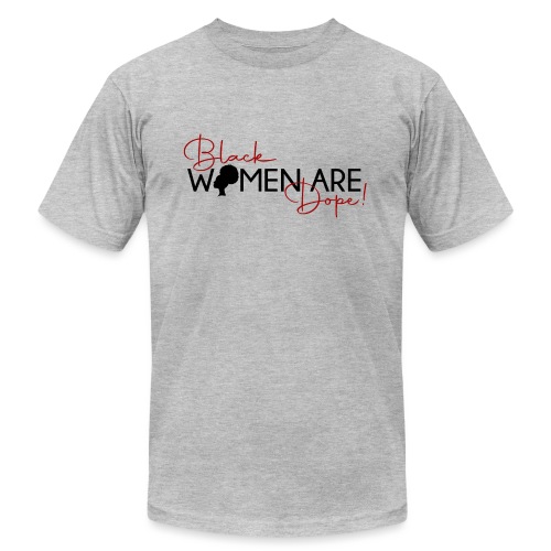 Black Women Are Dope - Unisex Jersey T-Shirt by Bella + Canvas