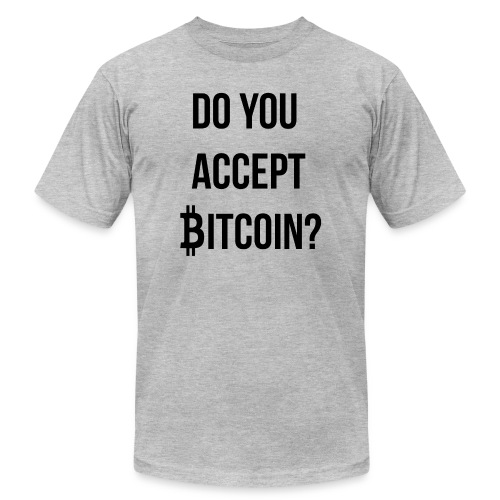 Do You Accept Bitcoin - Unisex Jersey T-Shirt by Bella + Canvas