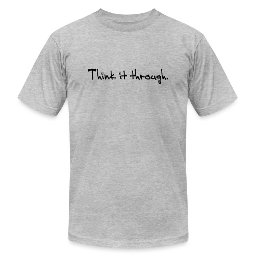 Think It Through - Unisex Jersey T-Shirt by Bella + Canvas