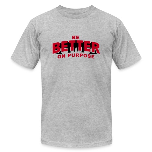 BE BETTER ON PURPOSE 301 - Unisex Jersey T-Shirt by Bella + Canvas