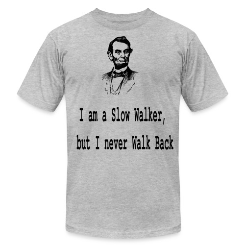 I am slow walker- Lincoln Quotes - Unisex Jersey T-Shirt by Bella + Canvas
