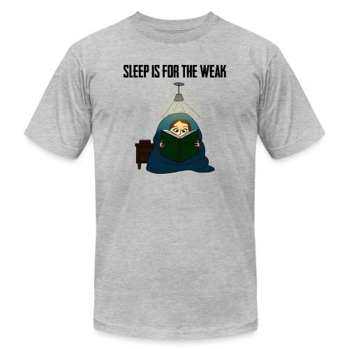 Sleep is for the Weak - Unisex Jersey T-Shirt by Bella + Canvas