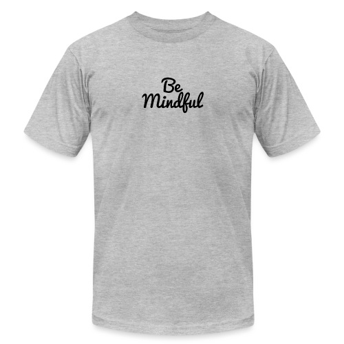 Be Mindful - Unisex Jersey T-Shirt by Bella + Canvas