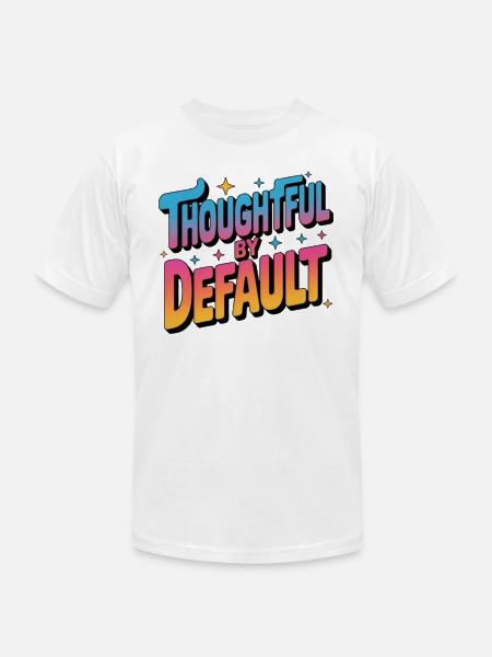 Thoughtful by Default - Unisex Jersey T-Shirt by Bella + Canvas -